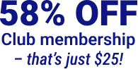 58% off club membership - that's just $25!